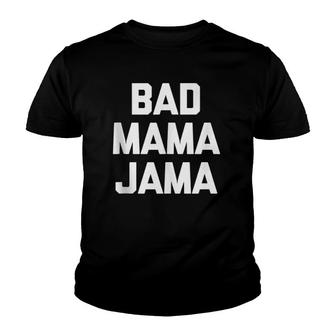 Bad Mama Jama Funny Saying Sarcastic Novelty Cute Youth T-shirt | Mazezy