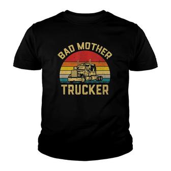 Bad Mother Trucker Truck Driver Funny Trucking Gifts Youth T-shirt | Mazezy