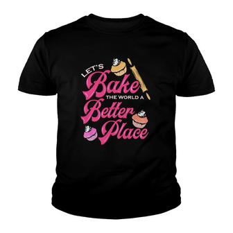 Baker Let's Bake The World A Better Place Cupcakes And Rolling Pin Youth T-shirt | Mazezy