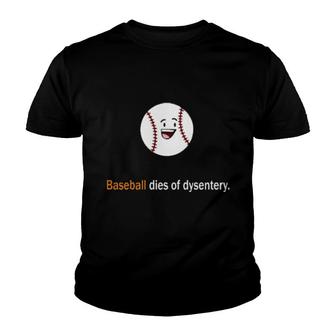 Baseball Dies Of Dysentery Youth T-shirt | Mazezy