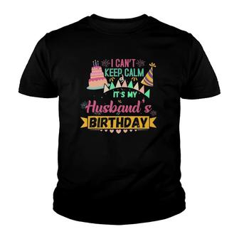 Bday Party I Can't Keep Calm Its My Husband's Birthday Tank Top Youth T-shirt | Mazezy