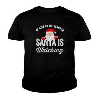 Be Nice To The Teacher Santa Is Watching Youth T-shirt | Mazezy