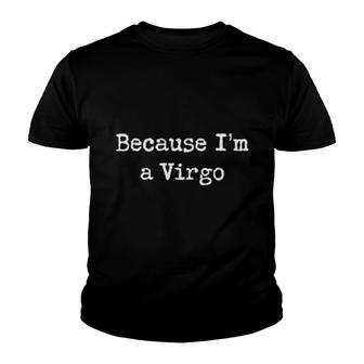 Because I'm A Virgo Youth T-shirt | Mazezy