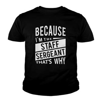 Because I'm The Staff Sergeant Ssg - That's Why - Nco Youth T-shirt | Mazezy