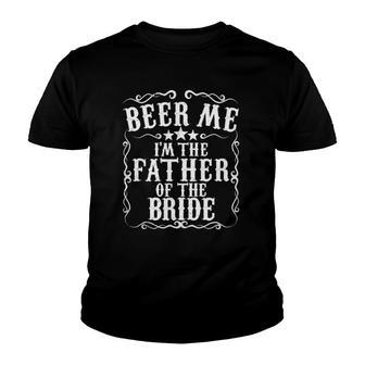 Beer Me Im The Father Of The Bride Engagement Party Gift Youth T-shirt | Mazezy
