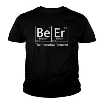 Beer The Essential Element Geeky Periodic Table Chemistry Youth T-shirt | Mazezy