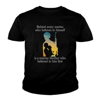 Behind Every Marine Who Believes In Himself Is A Marine Mother Who Believes In Him First Black Version Youth T-shirt | Mazezy