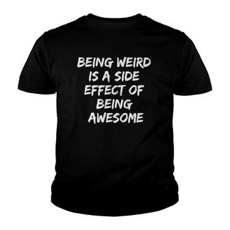 Being Weird Is A Side Effect Of Being Awesome Youth T-shirt | Mazezy