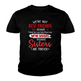 Best Friend Bff We're Not Best Friend We're Sisters Because Sisters Are Forever Youth T-shirt | Mazezy CA