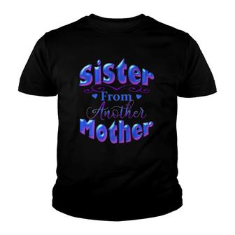 Best Friend Novelty Sister From Another Mother Tee Youth T-shirt | Mazezy