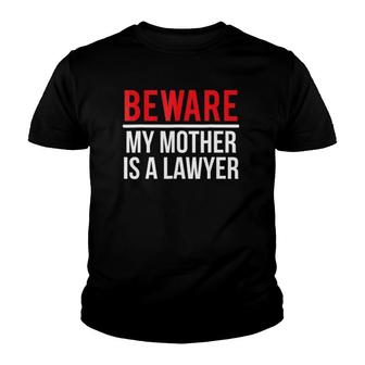Beware My Mother Is A Lawyer Funny Attorney Youth T-shirt | Mazezy