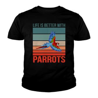 Birdwatching Birding Bird Owner Life Is Better With Parrots Youth T-shirt | Mazezy