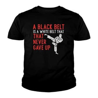Black Belt Never Gave Up Karate Taekwondo Inspirational Gift Youth T-shirt | Mazezy