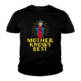 Blessed Mother Mary Knows Best Catholic Mother's Day Gifts Youth T-shirt | Mazezy