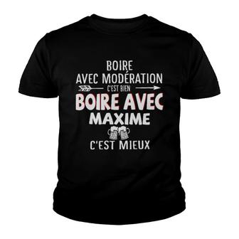 Boire Avec Moderation C'est Bien Boire Avec Maxime C'est Mieux Youth T-shirt | Mazezy