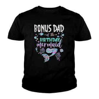 Bonus Dad Of The Birthday Mermaid Matching Family Youth T-shirt | Mazezy