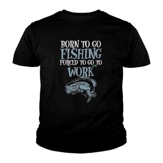 Born Fishing Forced Work Funny Bass Fish Fisherman Men Dad Youth T-shirt | Mazezy