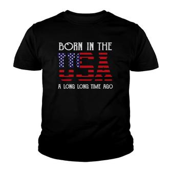 Born In The Usa A Long Time Ago Patriotic Birthday Youth T-shirt | Mazezy