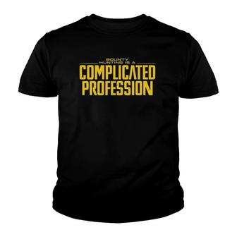 Bounty Hunting Is A Complicated Profession Cute Funny Gift Youth T-shirt | Mazezy