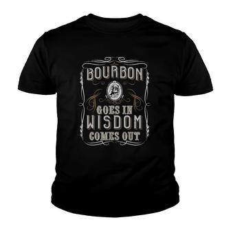 Bourbon Goes In Wisdom Comes Out Funny Whiskey Lovers Gifts Youth T-shirt | Mazezy