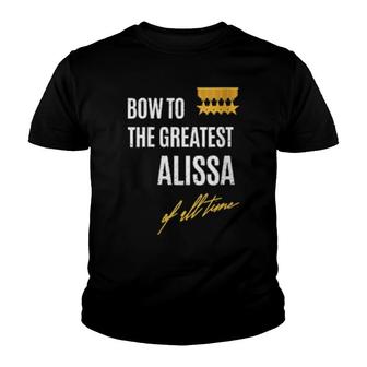 Bow To The Greatest Alissa Of All Time First Given Name Youth T-shirt | Mazezy