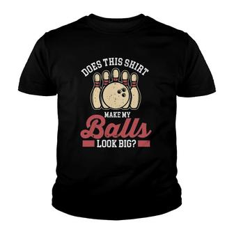Bowler Bowling Does This Make My Balls Look Big Youth T-shirt | Mazezy