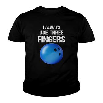 Bowling I Always Use Three Fingers Youth T-shirt | Mazezy