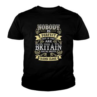 Britain Shirt Nobody Is Perfect But If You Are Britain Youre Pretty Damn Close Britain Tee Shirt Britain Hoodie Britain Family Britain Tee Britain Name Youth T-shirt - Thegiftio UK