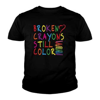 Broken Crayons Still Color - Mental Health Awareness Gift Youth T-shirt | Mazezy