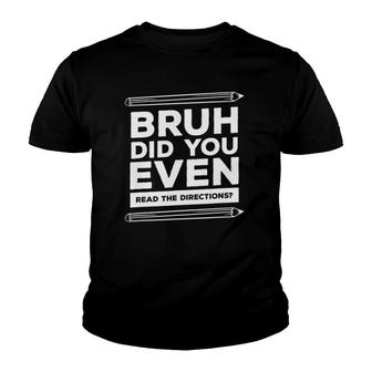 Bruh Did You Even Read The Directions Funny Teacher Teaching Youth T-shirt | Mazezy