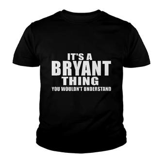 Bryant Thing You Wouldnt Understand Youth T-shirt | Mazezy