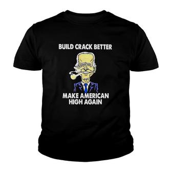 Build Crack Better Make American High Again Youth T-shirt | Mazezy