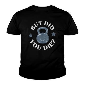 But Did You Die Funny Kettlebell Gym Workout Resolution Tank Top Youth T-shirt | Mazezy
