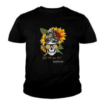 But Did You Die Hashtag Mother Life Messy Bun Skull Bandana Sunflower Youth T-shirt | Mazezy