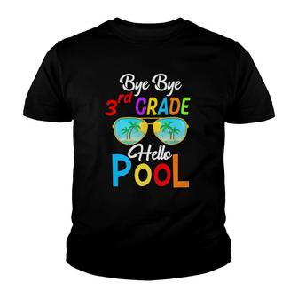 Bye Bye 3Rd Grade Hello Pool Last Day Of School Sunglasses Youth T-shirt | Mazezy