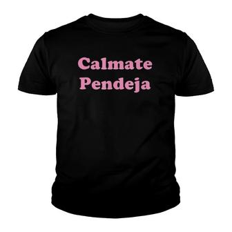 Calmate Pendeja Take It Easy Spanish Youth T-shirt | Mazezy