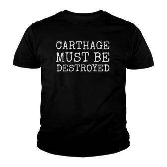Carthage Must Be Destroyed Cato Ancient Rome Slogan Saying Youth T-shirt | Mazezy