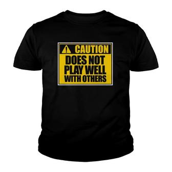 Caution Does Not Play Well With Others Funny Sarcasm Gift Youth T-shirt - Thegiftio UK