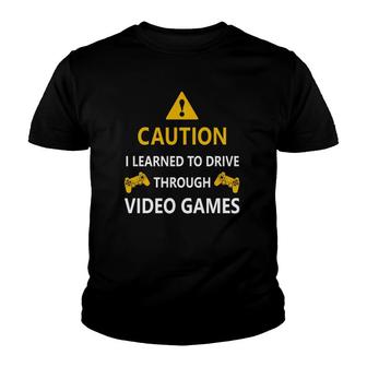 Caution I Learned To Drive Through Video Games Funny Youth T-shirt | Mazezy