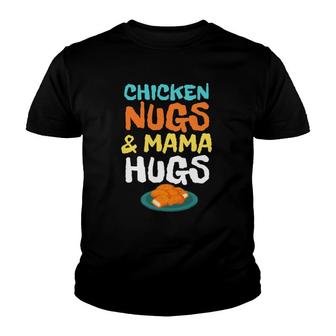Chicken Nugs And Mama Hugs - Nugget Lover Funny Youth T-shirt | Mazezy