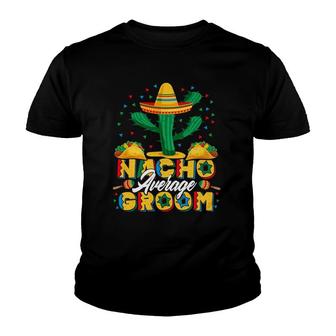 Cinco De Mayo Nacho Average Groom Nachos Lover Youth T-shirt | Mazezy