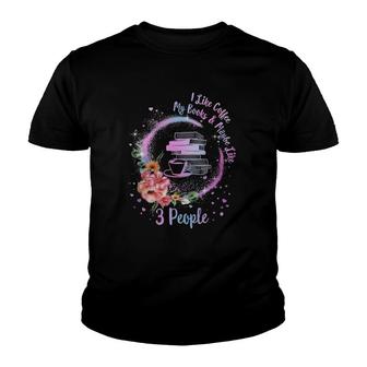 Coffee And Books I Like Coffee My Books And Maybe Like 3 People Youth T-shirt | Mazezy