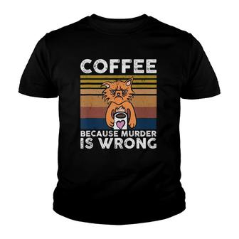 Coffee Because Murder Is Wrong Coffee Lover Design Youth T-shirt | Mazezy