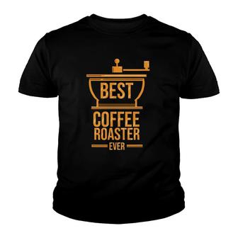 Coffee Roaster Best Coffee Roaster Ever Youth T-shirt | Mazezy