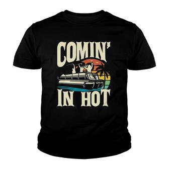 Comin' In Hot - Funny Pontoon Boat Pontooning Party Boat Youth T-shirt | Mazezy