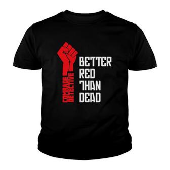 Comrade Detective Better Red Than Dead Youth T-shirt | Mazezy