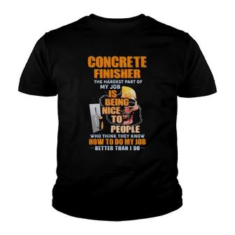 Concrete Finisher The Hardest Part Of My Job Is Being Nice To People Youth T-shirt | Mazezy