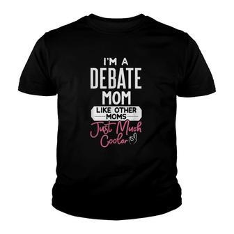 Cool Mothers Day Debate Mom Like Other Moms Just Much Cooler Youth T-shirt | Mazezy