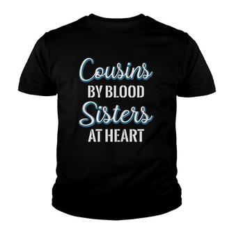 Cousins By Blood Sisters At Heart For Best Cousins Youth T-shirt | Mazezy