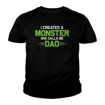 Created A Monster I Created A Monster She Calls Me Dad Youth T-shirt | Mazezy